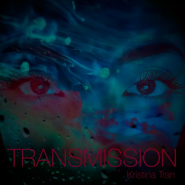 NOVÉ EP „TRANSMISSION“ OD KRISTINY TRAN DOSTALO ŠPECIÁLNU PODOBU!